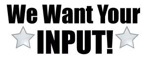 We want your input